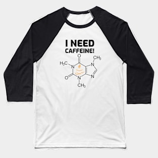 I need Caffeine Baseball T-Shirt